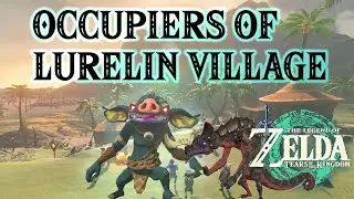 OCCUPIERS OF LURELIN VILLAGE | MONSTER FORCES | TEARS OF THE KINGDOM
