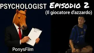 PonysFilm Psychologist E2 | Il giocatore d'azzardo