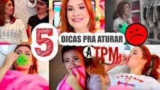5 DICAS DE COMO LIDAR COM A TPM 😤😡😫