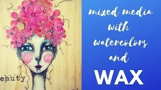 A Quick Mixed Media Project using Watercolors and Wax!