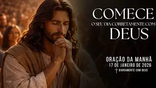 ORAÇÃO DA MANHÃ - COMECE O SEU DIA CORRETAMENTE