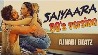 SAIYARA -90'S VERSION BOLLYWOOD SONG REMIX [ AJNABI BEATZ ] 