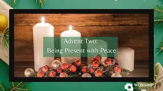 Sunday, December 10, 2023-Modern Worship-The Gift of Being Present-