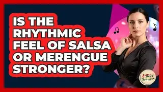 Is The Rhythmic Feel Of Salsa Or Merengue Stronger?