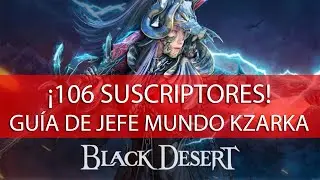 Black Desert 2022 - ESPECIAL 106 SUSCRIPTORES - ¡¡¡Guía de KZARKA!!!