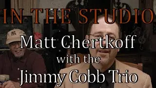 In the studio with Matt Chertkoff and the Jimmy Cobb trio