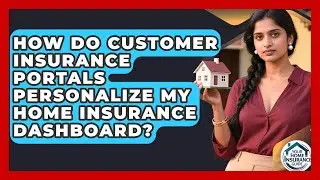 How Do Customer Insurance Portals Personalize My Home Insurance Dashboard?