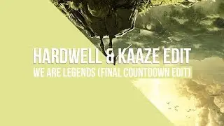 We Are Legends (Hardwell & KAAZE Final Countdown Edit)