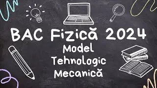 Rezolvare Bacalaureat Fizică - Model 2024 - Tehnologic - Mecanică📚👨&zwj;🏫