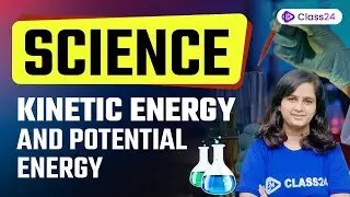 Kinetic Energy and Potential Energy | General Science | Shipra Mam | Class24