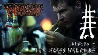 Werewolf: the Apocalypse Episode 9 - The Glass Walkers