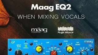 Maag EQ2 When Mixing Vocals