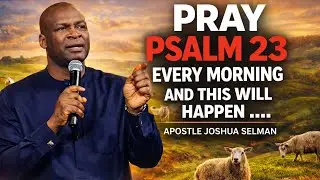 THIS PSALM 23 MORNING PRAYER WILL CHANGE YOUR DAY | Apostle Joshua Selman