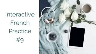 Interactive French Practice 9 | Pass&eacute; Compos&eacute; with 