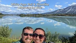 White Pass Rail and Klondike Highway by Bike - Skagway, AK, USA to Fraser, BC, CA and back!
