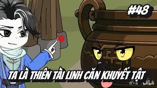 Tập 48 | Ta L&agrave; Thi&ecirc;n T&agrave;i Linh Căn Khuyết Tật | 2K Sub