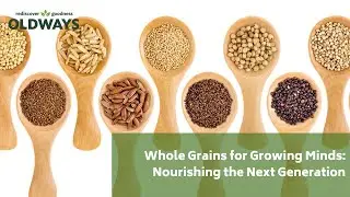 Whole Grains for Growing Minds: Nourishing the Next Generation