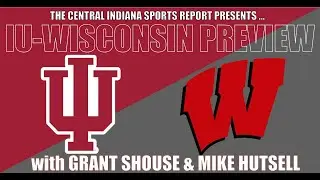 Indiana-Wisconsin Preview with Grant Shouse & Mike Mike Hutsell (2.86.1)