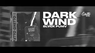 BLVCK PUMV -  DARK WIND