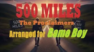 500 MILES - The Proclaimers - 8-Bit Game Boy Quartet Cover