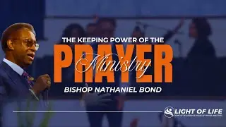 “The Keeping Power of the Prayer Ministry”• Bishop Nathaniel Bond • Light of Life–DHP Mini