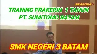 Traning Prakerin 1 Tahun PT. Sumitomo Batam SMK Negeri 3 Batam