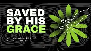 Saved By His Grace - Ephesians 2:8-10 | Rev. Edo Walla [ENGLISH SERVICE]
