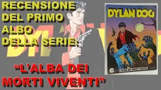 DYLAN DOG N° 1 - L'ALBA DEI MORTI VIVENTI ORIGINALE - SERGIO BONELLI EDITORE - RECENSIONE E COMMENTO