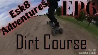 Esk8 Adventures ep6/ Dirt Course