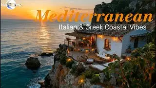 Mediterranean Seaside Living 🇮🇹🇬🇷 | Relaxing Italian & Greek Music by the Sea
