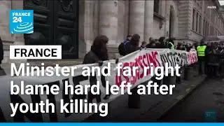 Minister and far right blame hard left after youth killing shocks France &bull; FRANCE 24 English