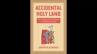 Accidental Holy Land: The Communist Revolution in Northwest China