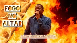 Pastor D&eacute;rcio Matine - Fogo no Altar 
