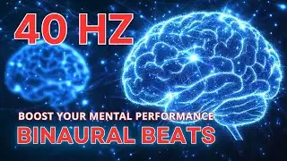 Boost Your Mental Performance | 40 Hz Binaural Beats for Sharp Focus