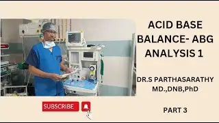 Acid base balance - ABG analysis 1 | Part 3 | Dr.S.Parthasarathy MD., DNB, PhD