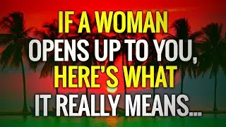 IF A WOMAN OPENS UP TO YOU, HERE&rsquo;S WHAT IT REALLY MEANS | Relationship Psychology for Men