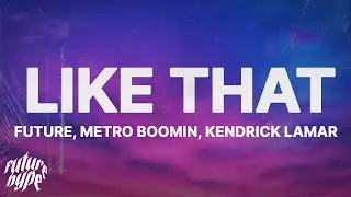 Future, Metro Boomin, Kendrick Lamar - Like That (Lyrics)