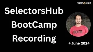 #Recording: SelectorsHub Technical BootCamp | 4 June 2024