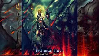 Technical Hitch &ndash; Om Shri Kali (Original Mix)
