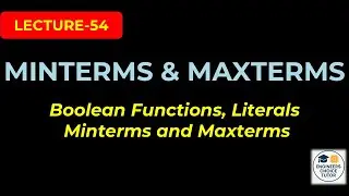 Minterms and Maxterms | Boolean Functions & Literals Explained | Digital System Design | Lecture-54