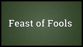 Feast of Fools Meaning