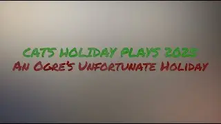 An Ogre's Unfortunate Holiday - CATS Holiday Plays 2025