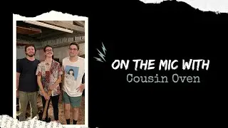 On The MIC with Cousin Oven 
