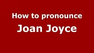 How to pronounce Joan Joyce (American English/US)  - PronounceNames.com