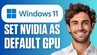 How To Set NVIDIA as Default Graphics Card in Windows 11 (Full Guide 2026)