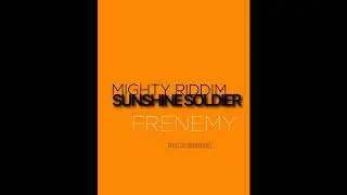 Sunshine Soldier &ndash; Frenemy (Mighty Riddim)(Audio Slide)