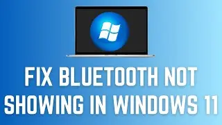 Bluetooth Not Showing In Windows 11