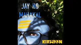 Kirwaan - Jay HO Mahakal | Shiva Trance | Psy -Trance | Composed, Produced & Performed by @kirwaan