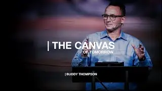 The Canvas of Tomorrow | Pastor Buddy Thompson | Full Sermon