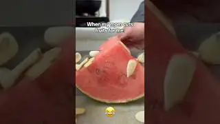 When my mom cuts fruits for me 😂